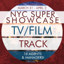 NYC SUPER SHOWCASE (TV/Film Track): Break into the New York TV/Film Market - REGISTRATION PAGE NYC SUPER SHOWCASE (TV/Film Track): Break into the New York TV/Film Market - REGISTRATION PAGE